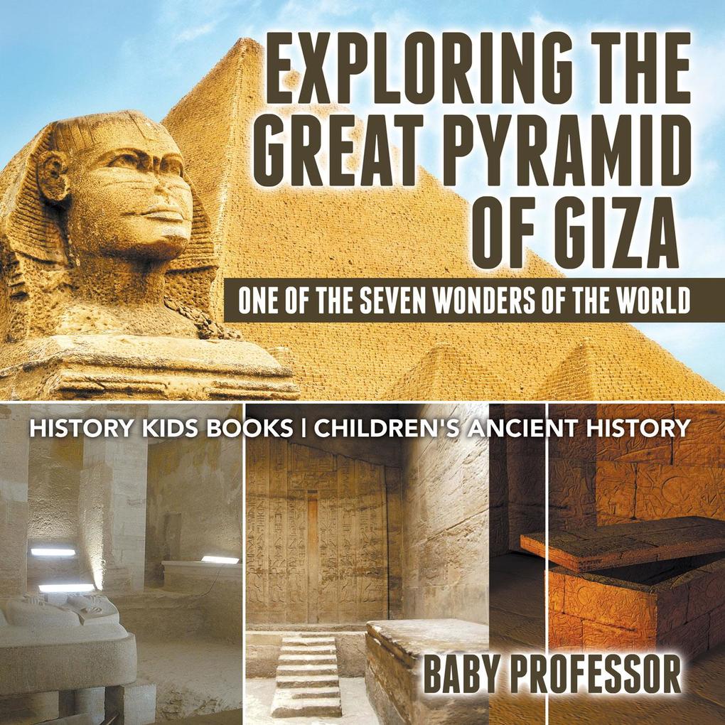 Exploring The Great Pyramid of Giza : One of the Seven Wonders of the World - History Kids Books | Children‘s Ancient History