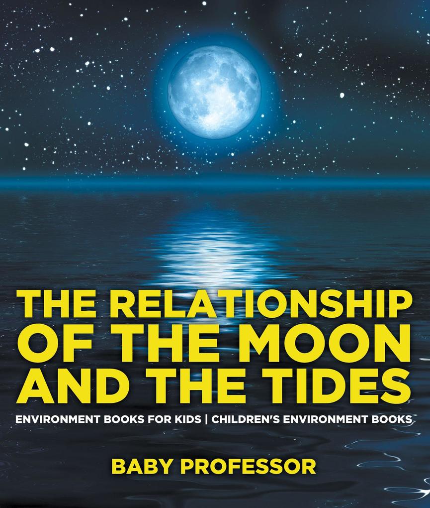The Relationship of the Moon and the Tides - Environment Books for Kids | Children‘s Environment Books