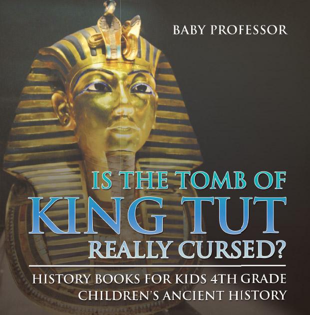 Is The Tomb of King Tut Really Cursed? History Books for Kids 4th Grade | Children‘s Ancient History