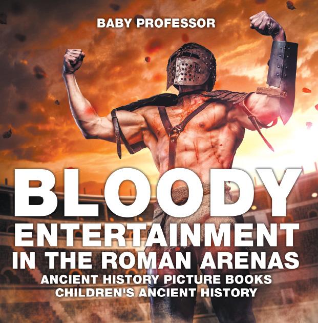Bloody Entertainment in the Roman Arenas - Ancient History Picture Books | Children‘s Ancient History