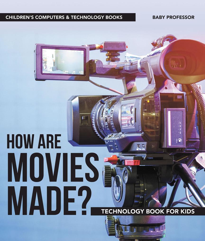 How are Movies Made? Technology Book for Kids | Children‘s Computers & Technology Books