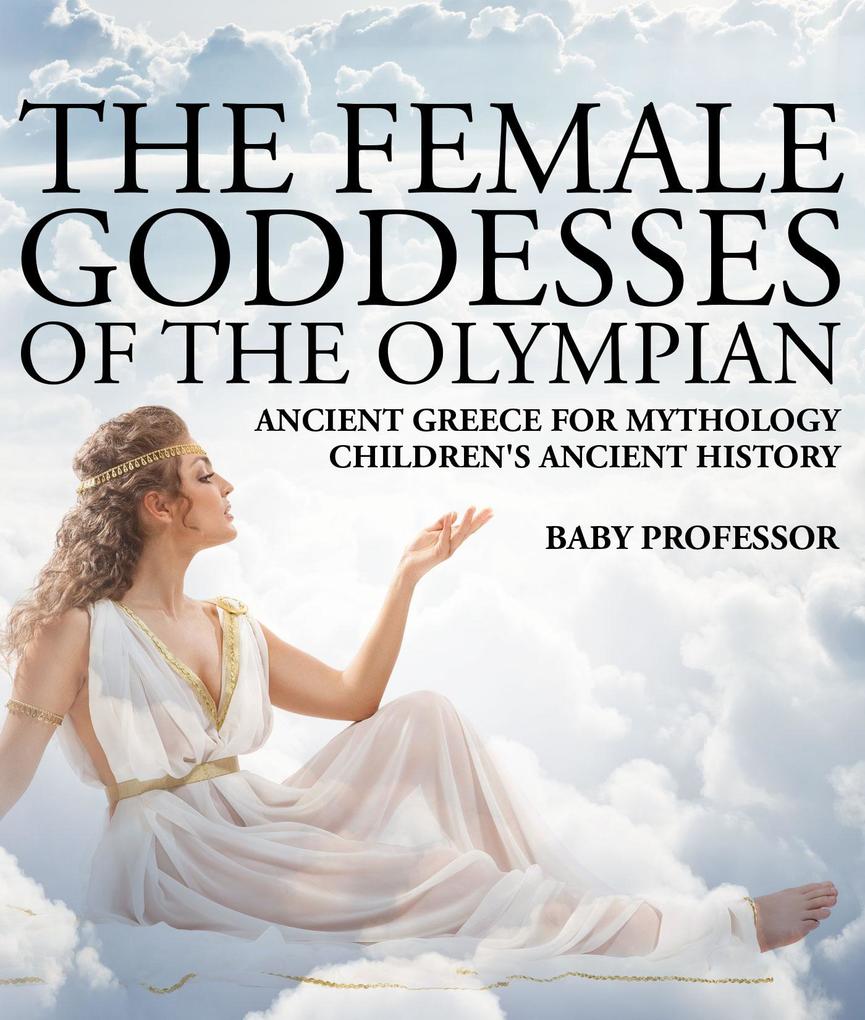 The Female Goddesses of the Olympian - Ancient Greece for Mythology | Children‘s Ancient History