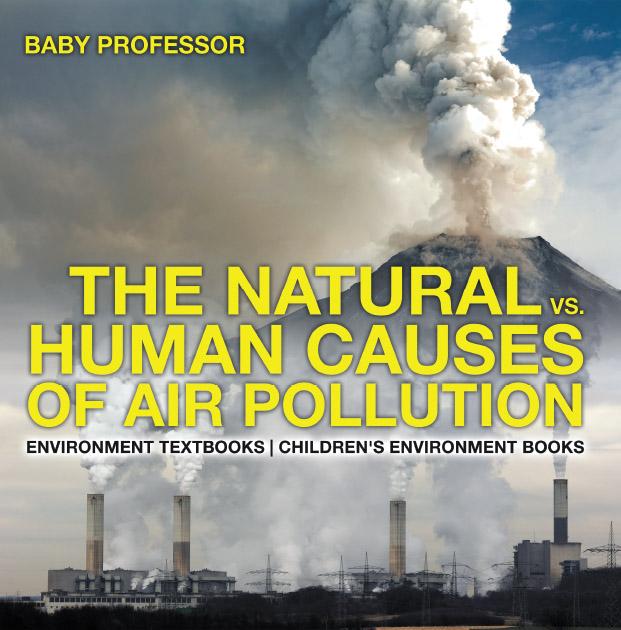 The Natural vs. Human Causes of Air Pollution : Environment Textbooks | Children‘s Environment Books