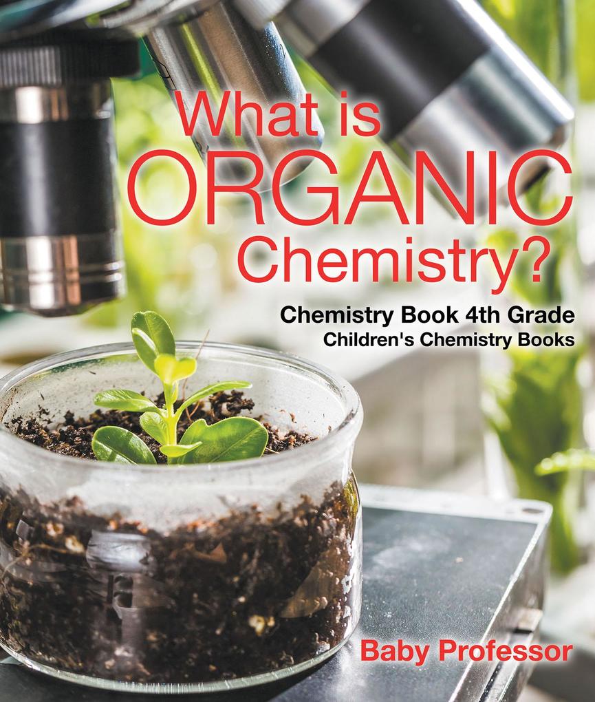 What is Organic Chemistry? Chemistry Book 4th Grade | Children‘s Chemistry Books