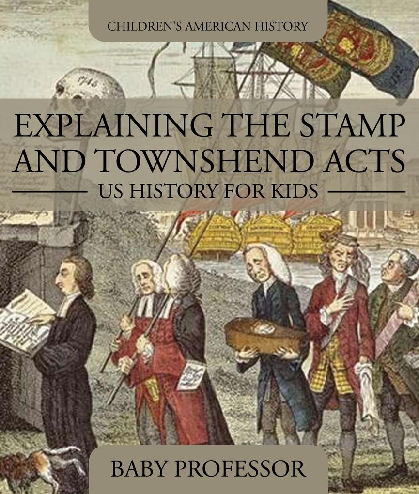 Explaining the Stamp and Townshend Acts - US History for Kids | Children‘s American History