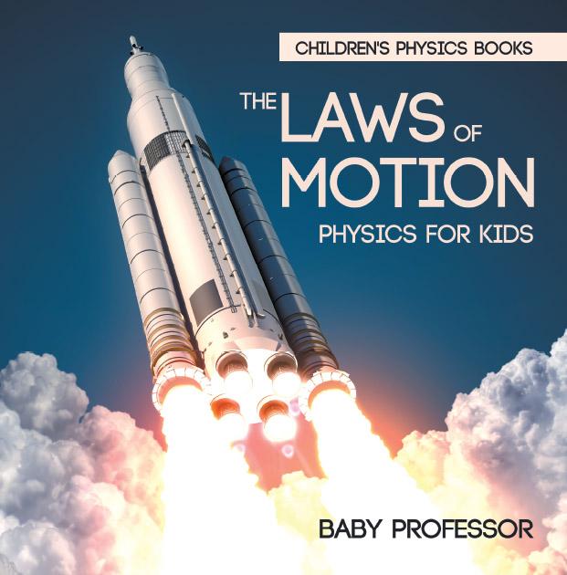 The Laws of Motion : Physics for Kids | Children‘s Physics Books
