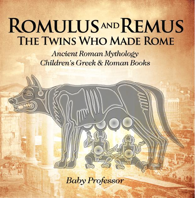 Romulus and Remus: The Twins Who Made Rome - Ancient Roman Mythology | Children‘s Greek & Roman Books