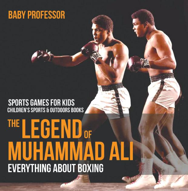 The Legend of Muhammad Ali : Everything about Boxing - Sports Games for Kids | Children‘s Sports & Outdoors Books