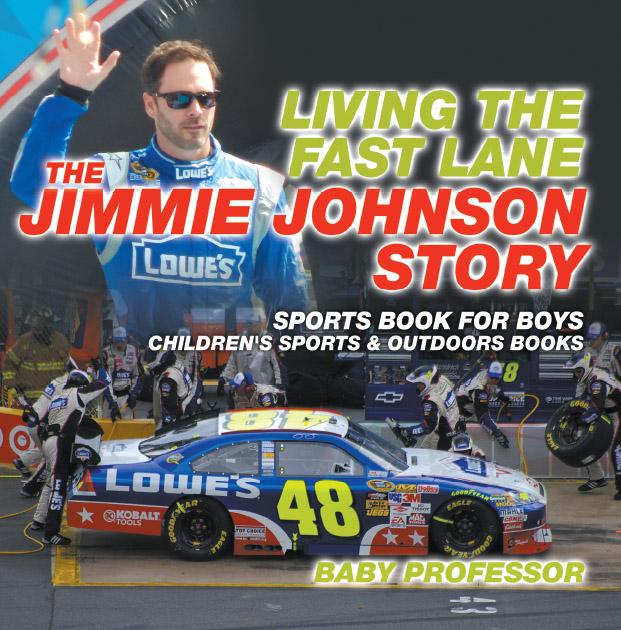 Living the Fast Lane : The Jimmie Johnson Story - Sports Book for Boys | Children‘s Sports & Outdoors Books