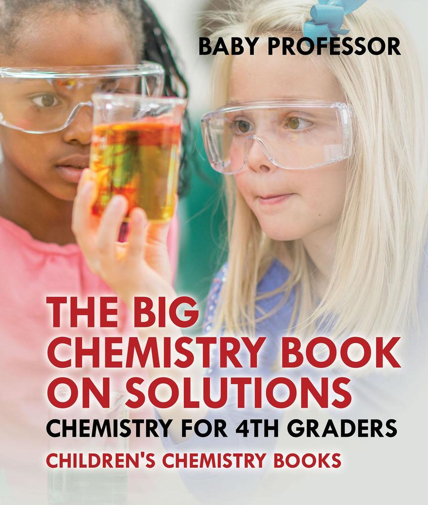 The Big Chemistry Book on Solutions - Chemistry for 4th Graders | Children‘s Chemistry Books