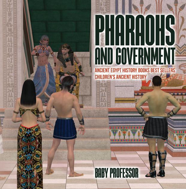 Pharaohs and Government : Ancient Egypt History Books Best Sellers | Children‘s Ancient History