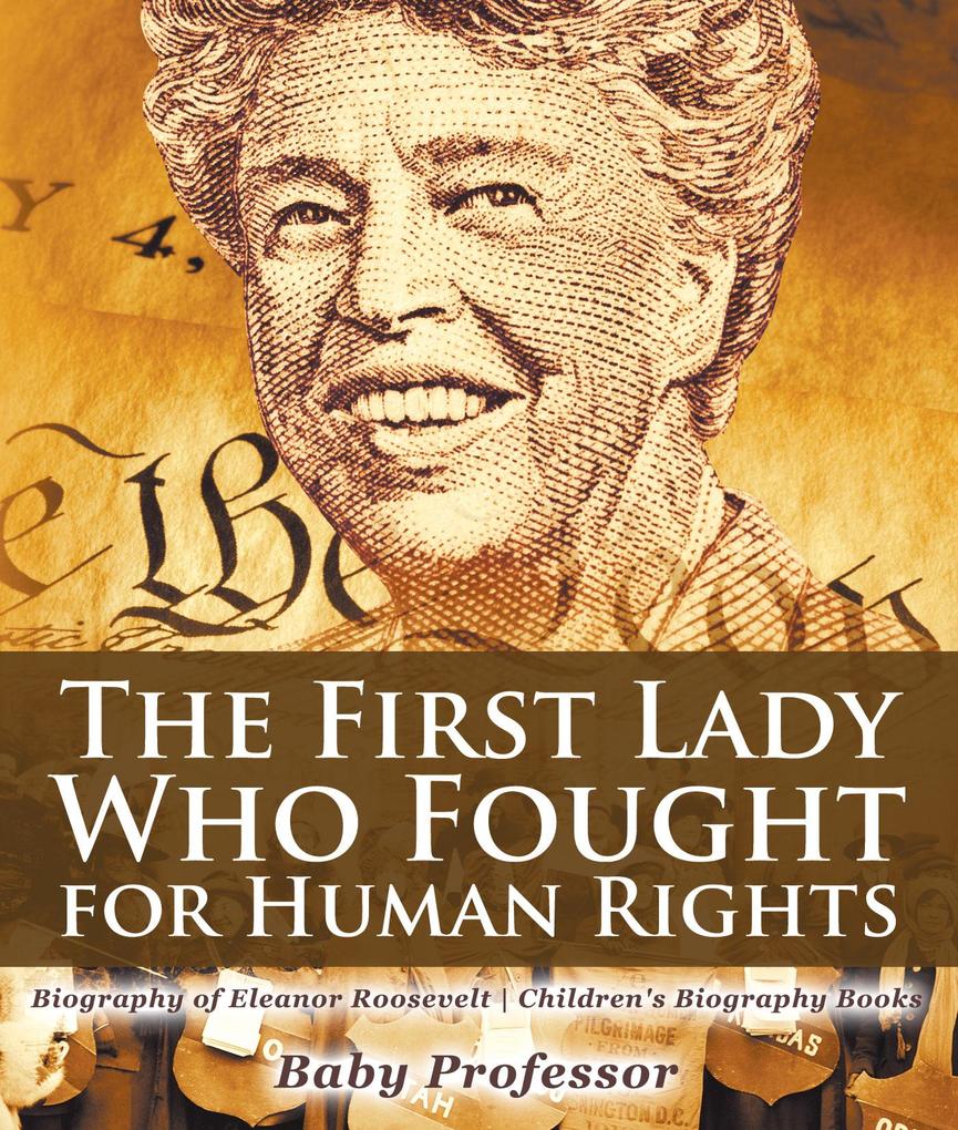 The First Lady Who Fought for Human Rights - Biography of Eleanor Roosevelt | Children‘s Biography Books