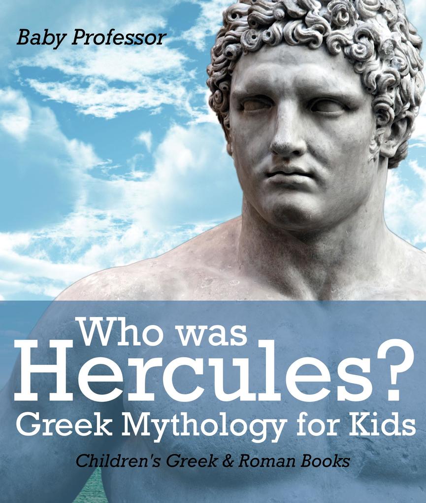 Who was Hercules? Greek Mythology for Kids | Children‘s Greek & Roman Books