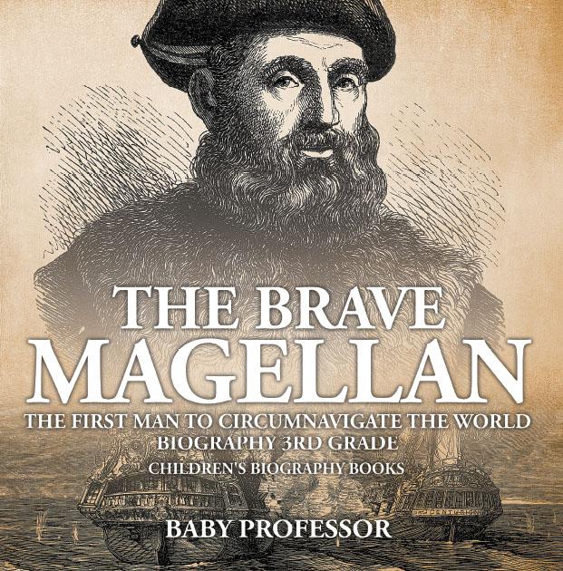 The Brave Magellan: The First Man to Circumnavigate the World - Biography 3rd Grade | Children‘s Biography Books