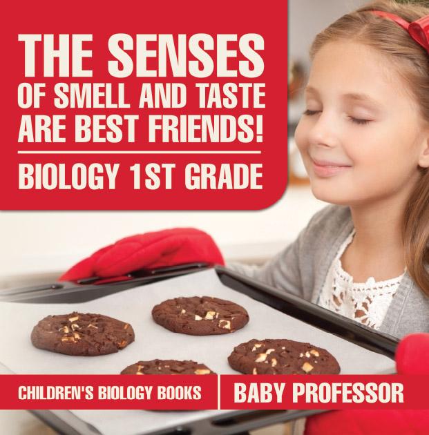 The Senses of Smell and Taste Are Best Friends! - Biology 1st Grade | Children‘s Biology Books