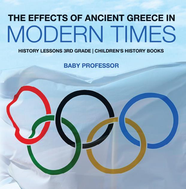 The Effects of Ancient Greece in Modern Times - History Lessons 3rd Grade | Children‘s History Books