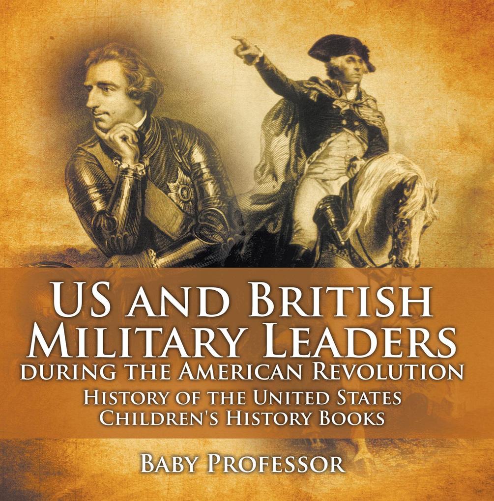 US and British Military Leaders during the American Revolution - History of the United States | Children‘s History Books