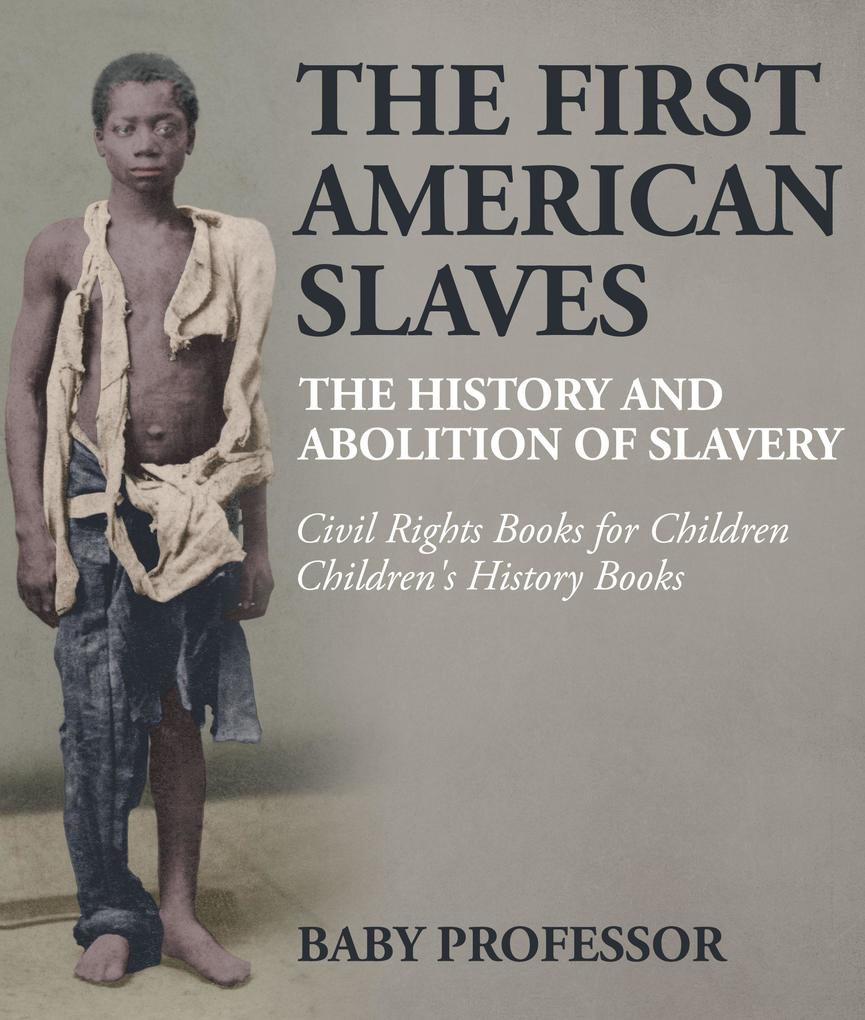 The First American Slaves : The History and Abolition of Slavery - Civil Rights Books for Children | Children‘s History Books