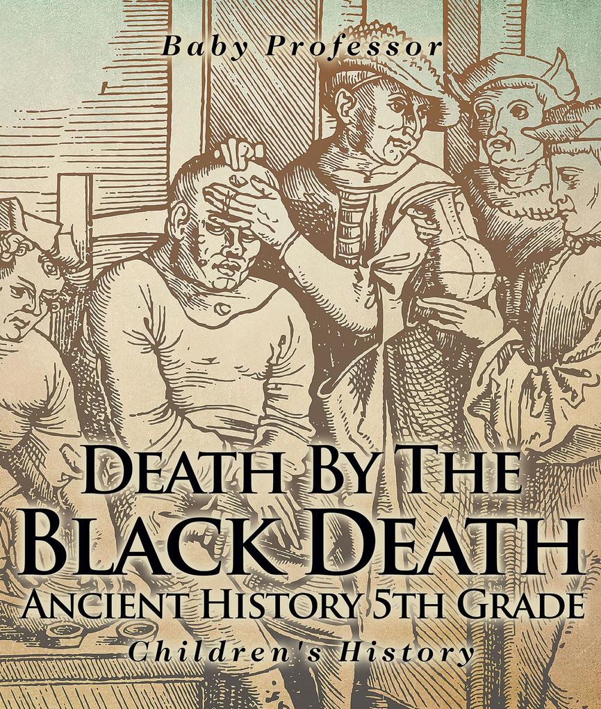 Death By The Black Death - Ancient History 5th Grade | Children‘s History
