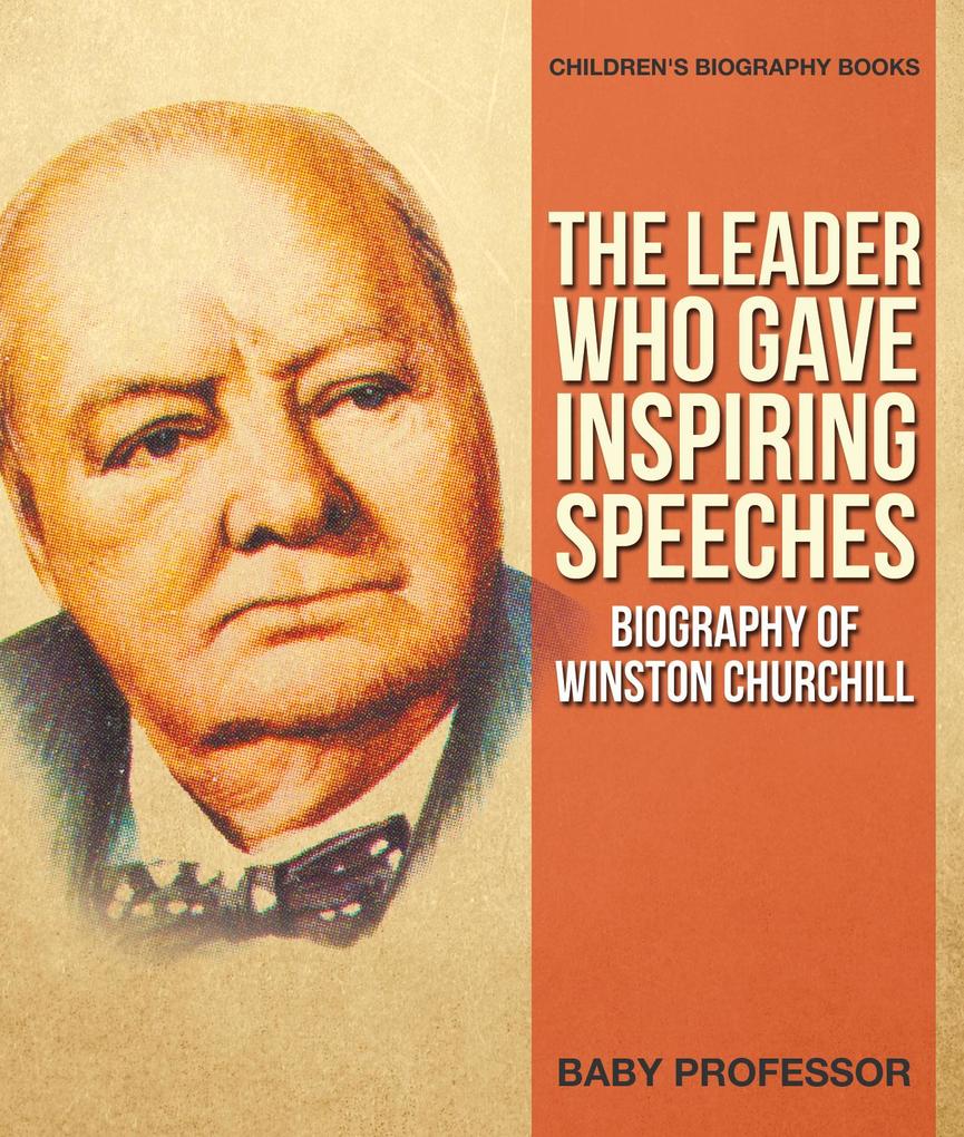 The Leader Who Gave Inspiring Speeches - Biography of Winston Churchill | Children‘s Biography Books