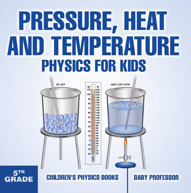 Pressure Heat and Temperature - Physics for Kids - 5th Grade | Children‘s Physics Books