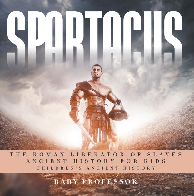 Spartacus: The Roman Liberator of Slaves - Ancient History for Kids | Children‘s Ancient History