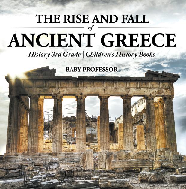 The Rise and Fall of Ancient Greece - History 3rd Grade | Children‘s History Books