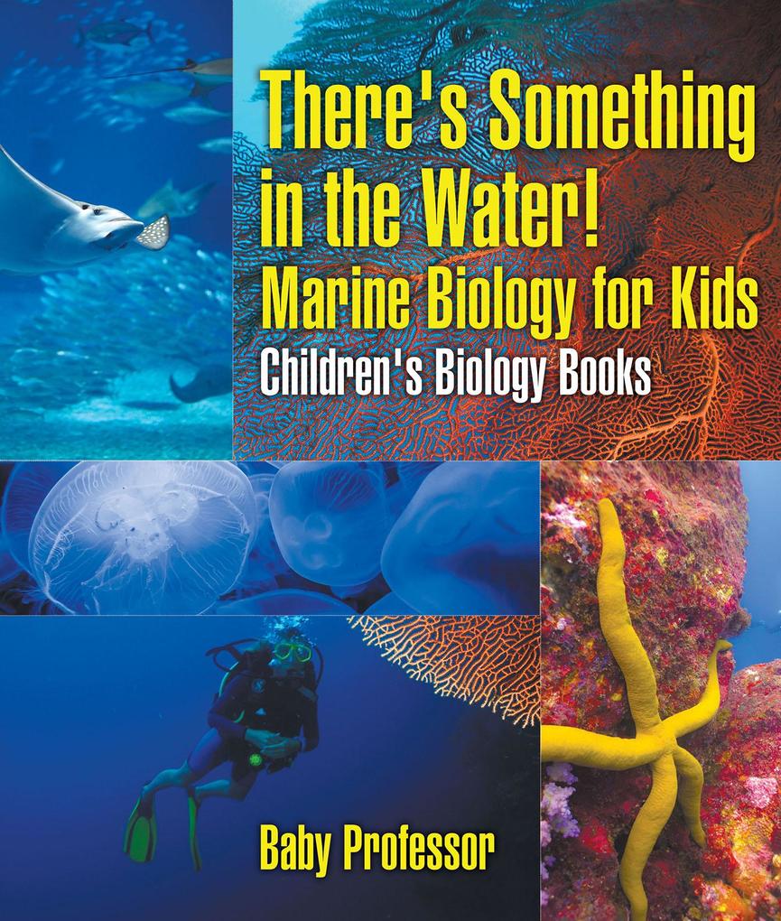 There‘s Something in the Water! - Marine Biology for Kids | Children‘s Biology Books