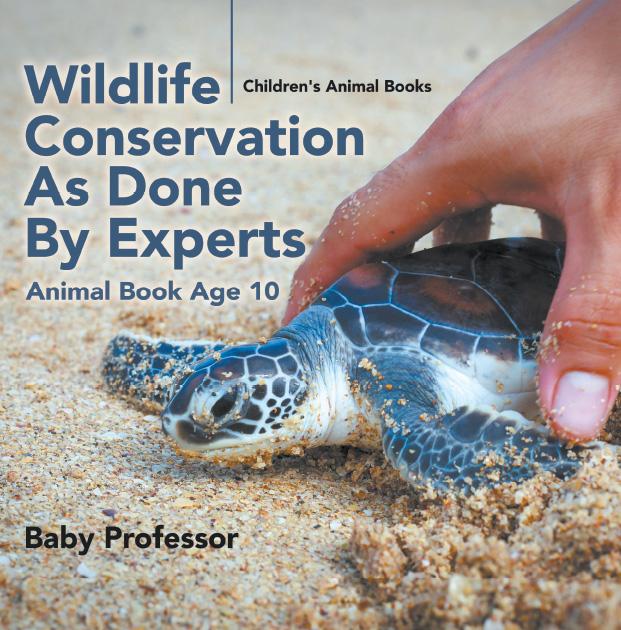 Wildlife Conservation As Done By Experts - Animal Book Age 10 | Children‘s Animal Books