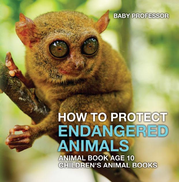 How To Protect Endangered Animals - Animal Book Age 10 | Children‘s Animal Books