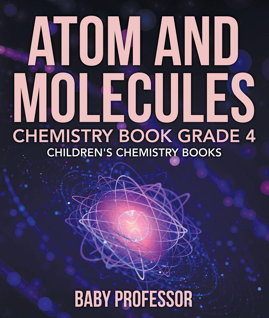 Atom and Molecules - Chemistry Book Grade 4 | Children‘s Chemistry Books