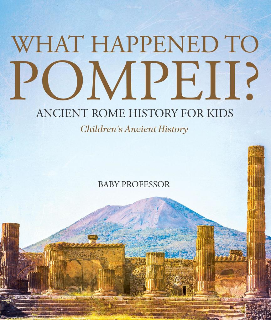 What Happened to Pompeii? Ancient Rome History for Kids | Children‘s Ancient History