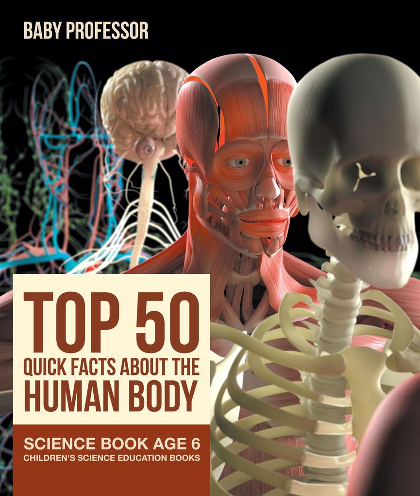 Top 50 Quick Facts About the Human Body - Science Book Age 6 | Children‘s Science Education Books