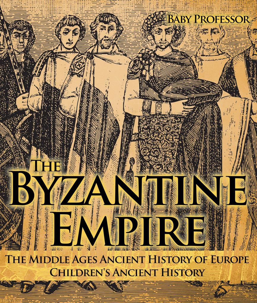 The Byzantine Empire - The Middle Ages Ancient History of Europe | Children‘s Ancient History