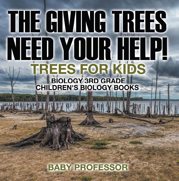 The Giving Trees Need Your Help! Trees for Kids - Biology 3rd Grade | Children‘s Biology Books