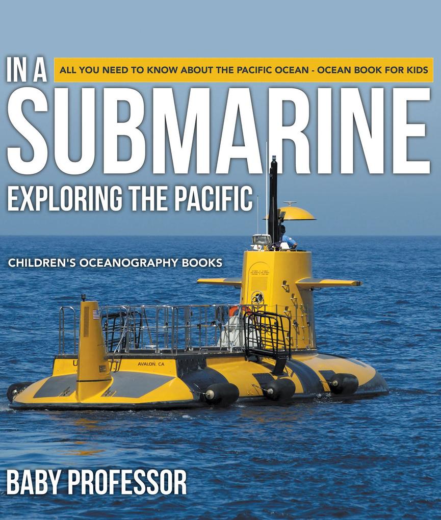 In A Submarine Exploring the Pacific: All You Need to Know about the Pacific Ocean - Ocean Book for Kids | Children‘s Oceanography Books