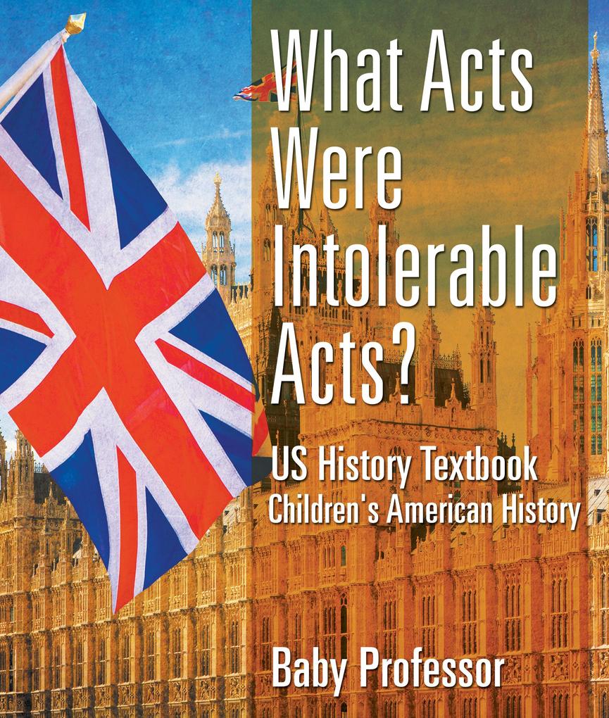 What Acts Were Intolerable Acts? US History Textbook | Children‘s American History