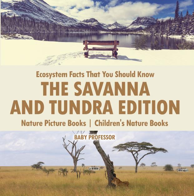 Ecosystem Facts That You Should Know - The Savanna and Tundra Edition - Nature Picture Books | Children‘s Nature Books