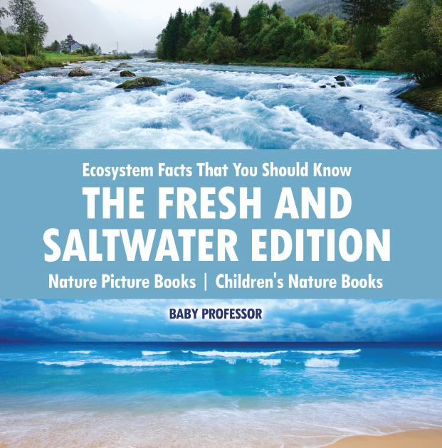 Ecosystem Facts That You Should Know - The Fresh and Saltwater Edition - Nature Picture Books | Children‘s Nature Books