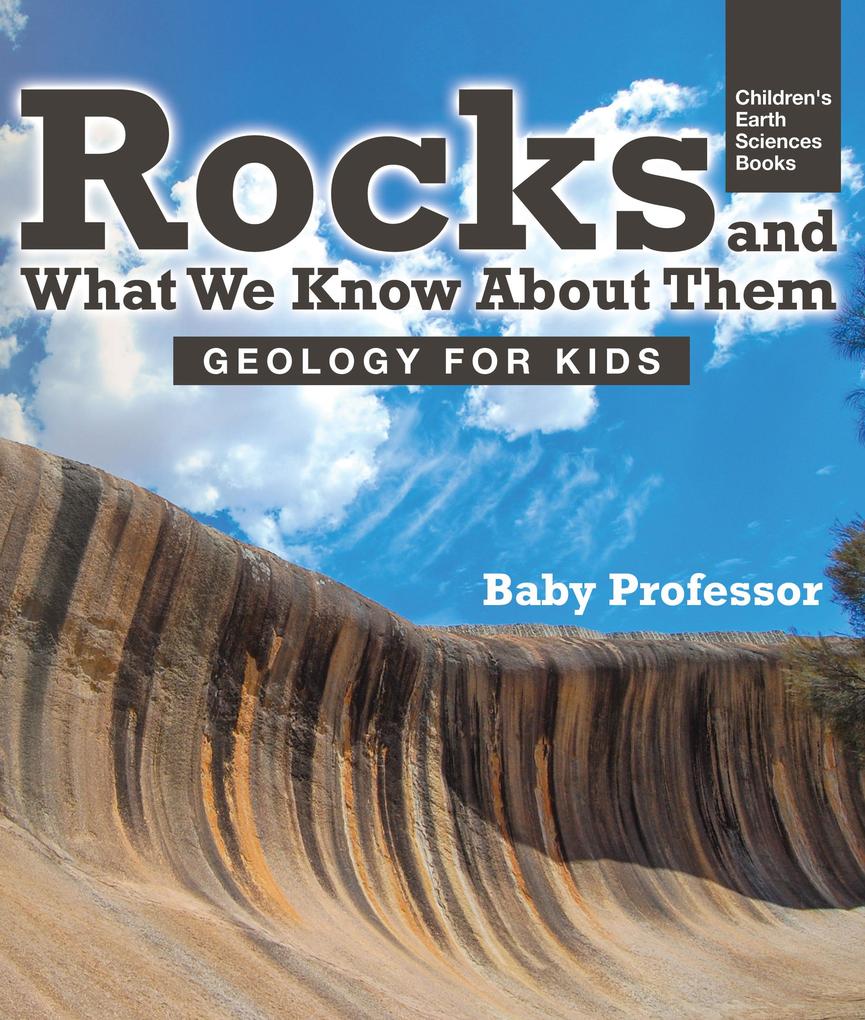Rocks and What We Know About Them - Geology for Kids | Children‘s Earth Sciences Books