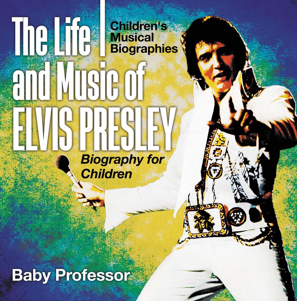 The Life and Music of Elvis Presley - Biography for Children | Children‘s Musical Biographies