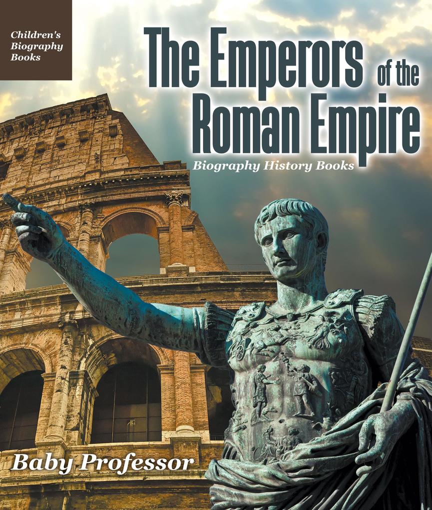 The Emperors of the Roman Empire - Biography History Books | Children‘s Historical Biographies
