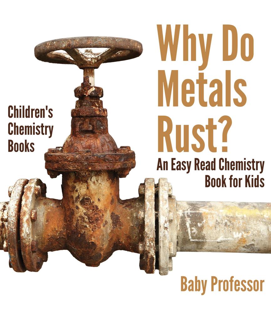 Why Do Metals Rust? An Easy Read Chemistry Book for Kids | Children‘s Chemistry Books