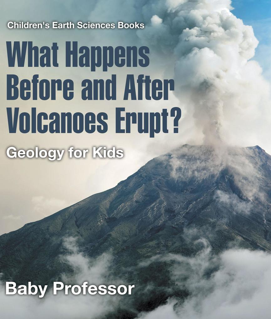 What Happens Before and After Volcanoes Erupt? Geology for Kids | Children‘s Earth Sciences Books