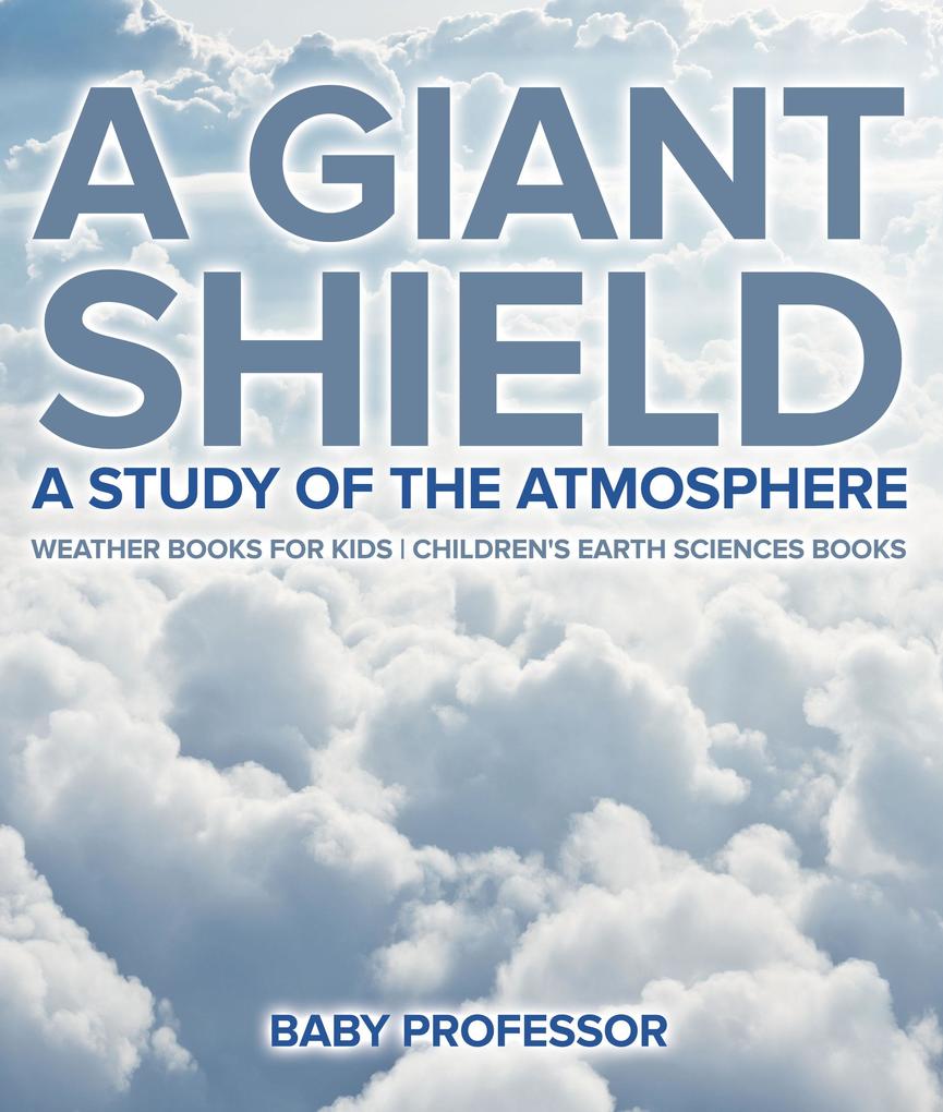 A Giant Shield : A Study of the Atmosphere - Weather Books for Kids | Children‘s Earth Sciences Books
