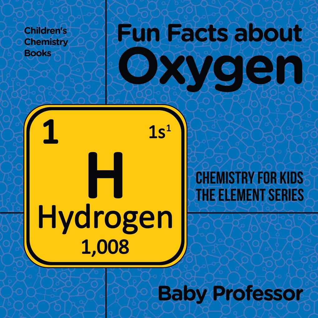 Fun Facts about Oxygen : Chemistry for Kids The Element Series | Children‘s Chemistry Books
