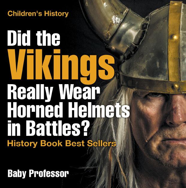Did the Vikings Really Wear Horned Helmets in Battles? History Book Best Sellers | Children‘s History