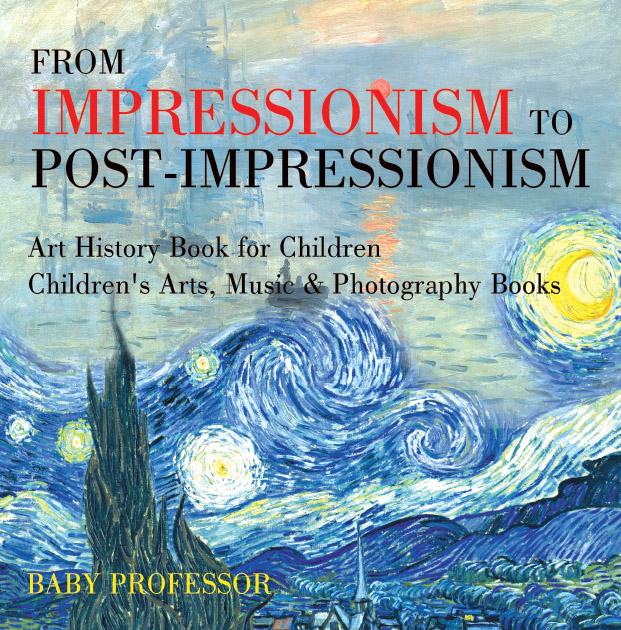 From Impressionism to Post-Impressionism - Art History Book for Children | Children‘s Arts Music & Photography Books