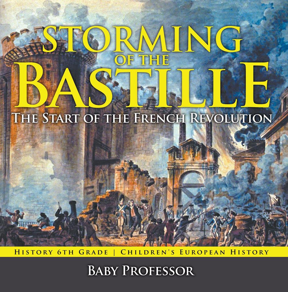 Storming of the Bastille: The Start of the French Revolution - History 6th Grade | Children‘s European History