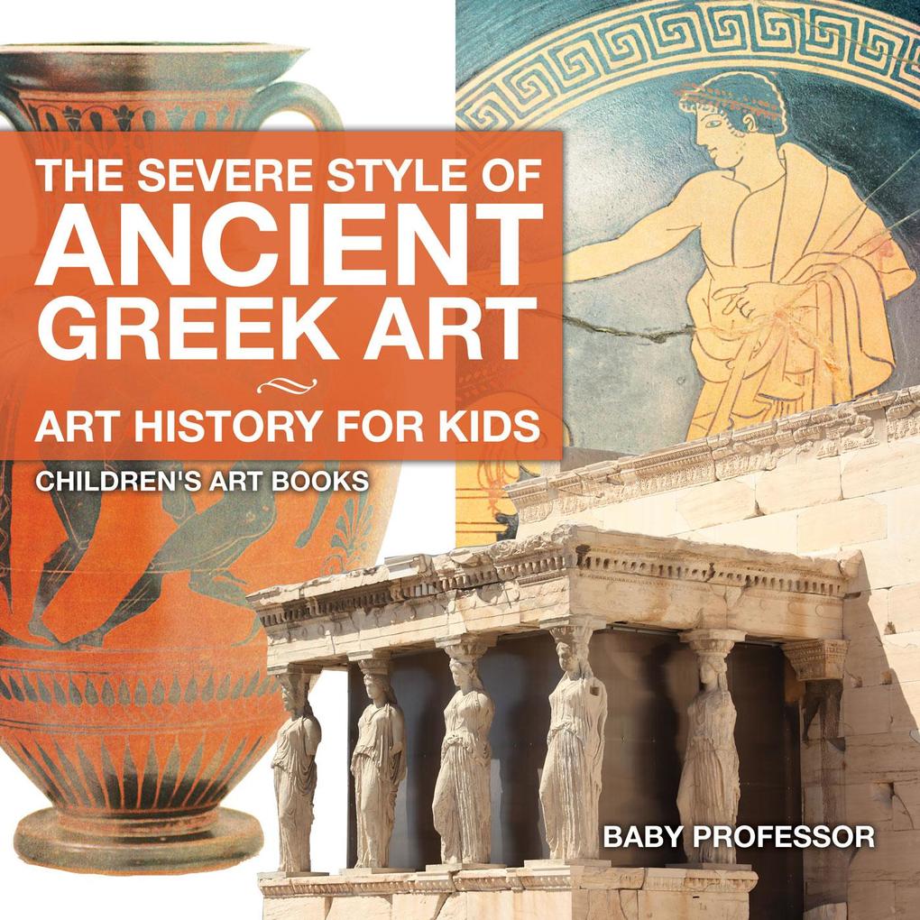 The Severe Style of Ancient Greek Art - Art History for Kids | Children‘s Art Books